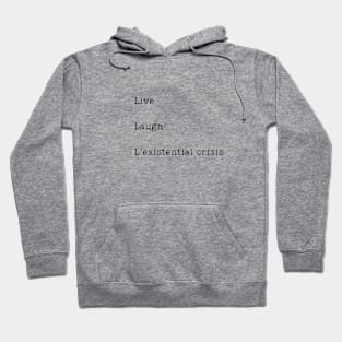 Live Laugh L'existential crisis Hoodie